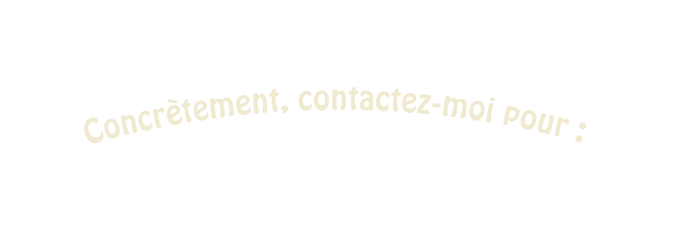 Concrètement contactez moi pour